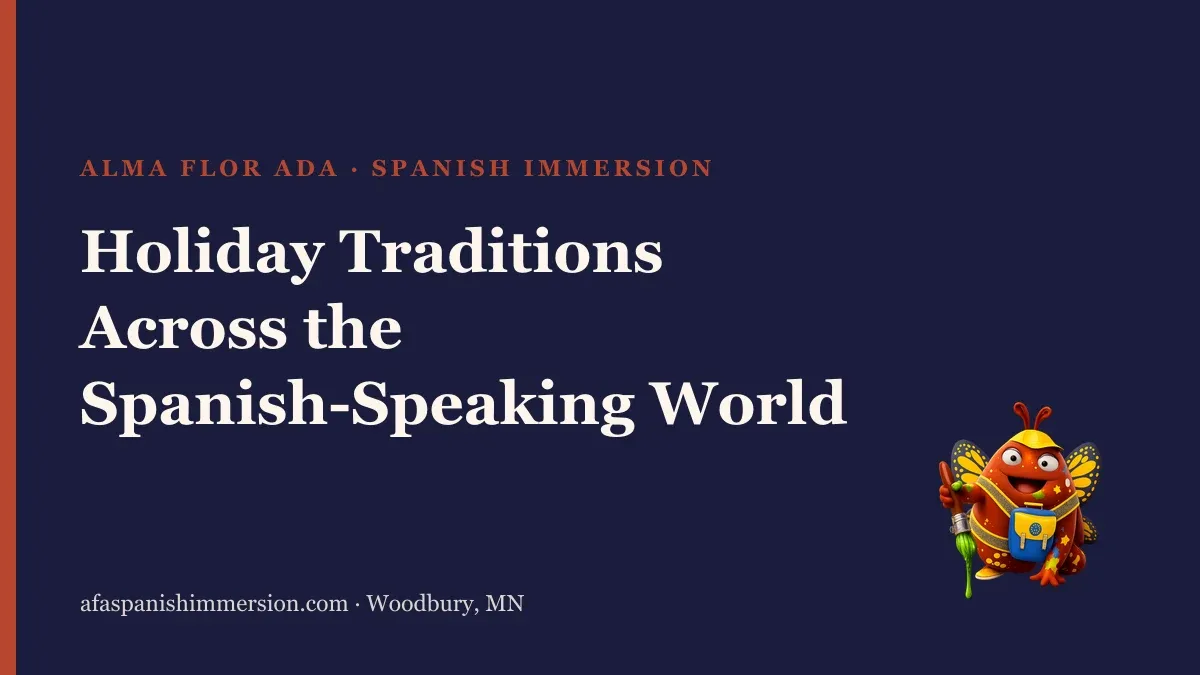 Alma Flor Ada Spanish Immersion article about holiday traditions across the Spanish-speaking world